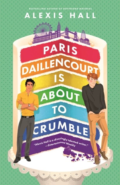 Cover for Alexis Hall · Paris Daillencourt Is About to Crumble: by the author of Boyfriend Material - Winner Bakes All (Paperback Book) (2022)