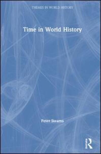 Cover for Peter Stearns · Time in World History - Themes in World History (Hardcover Book) (2019)