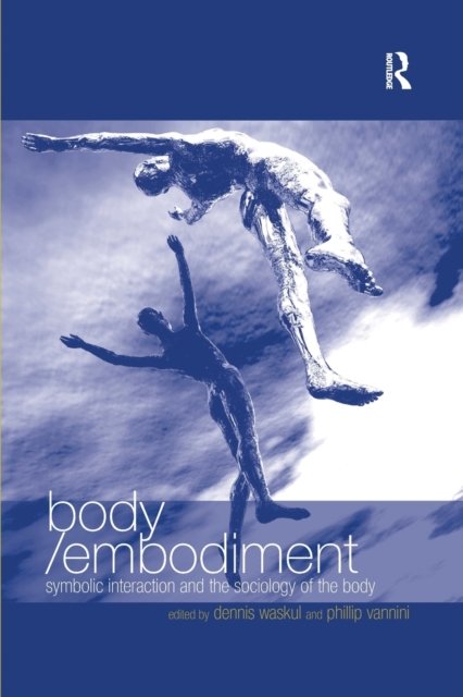 Body / Embodiment: Symbolic Interaction and the Sociology of the Body - Phillip Vannini - Libros - Taylor & Francis Ltd - 9780367603946 - 30 de junio de 2020