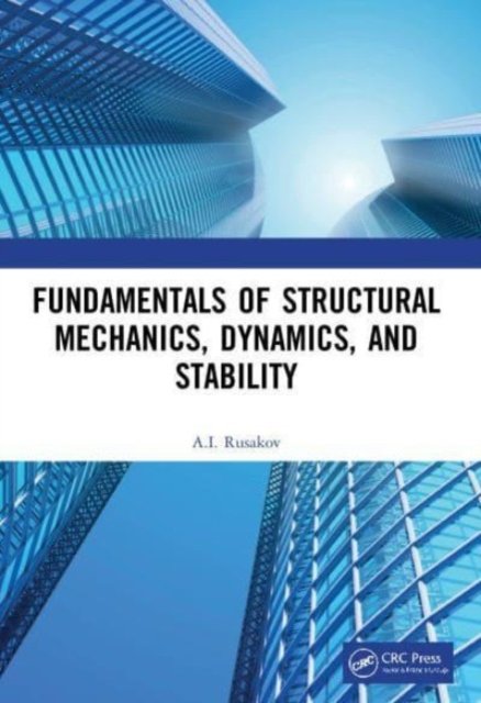 Cover for Rusakov, A.I. (Rostov State Transport University, Rostov-na-Donu, Russia Federation) · Fundamentals of Structural Mechanics, Dynamics, and Stability (Pocketbok) (2023)