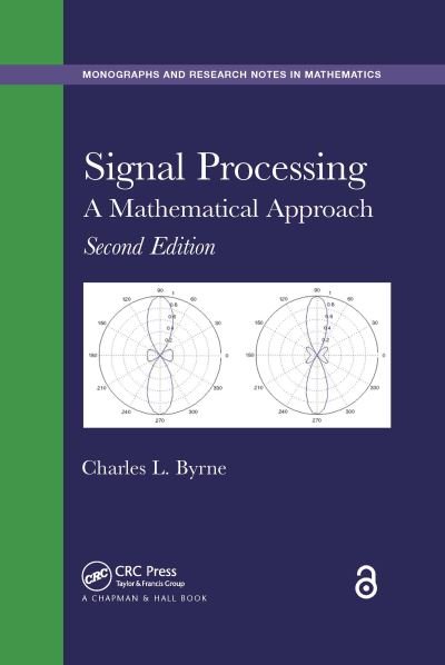 Cover for Byrne, Charles L. (University of Massachusetts Lowell, USA) · Signal Processing: A Mathematical Approach, Second Edition - Chapman &amp; Hall / CRC Monographs and Research Notes in Mathematics (Paperback Bog) (2020)