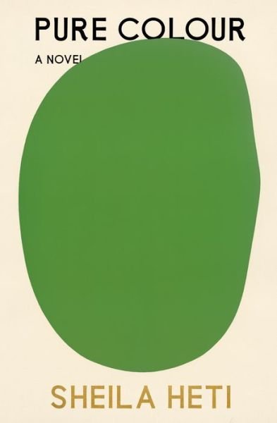 Cover for Sheila Heti · Pure Colour: A Novel (Gebundenes Buch) (2022)
