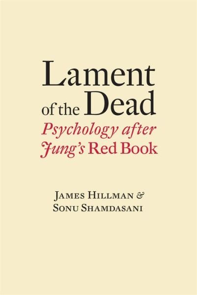 Cover for James Hillman · Lament of the Dead: Psychology After Jung's Red Book (Gebundenes Buch) (2013)