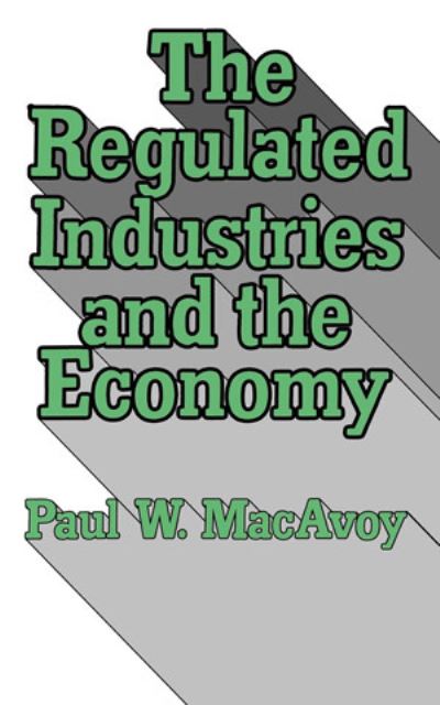 Cover for Paul W. MacAvoy · The Regulated Industries and the Economy (Paperback Book) (1979)