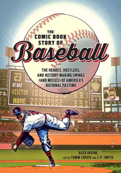 Cover for Alex Irvine · Comic Book Story of Baseball: The Heroes, Hustlers, and History-making Swings (and Misses) of America's National Pastime (Paperback Book) (2018)