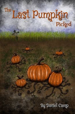 Cover for Daniel Camp · The Last Pumpkin Picked (Paperback Book) (2019)