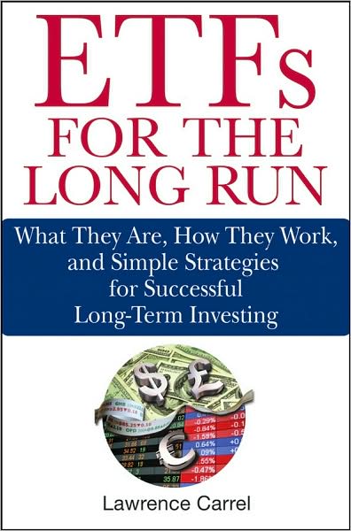 ETFs for the Long Run: What They Are, How They Work, and Simple Strategies for Successful Long-Term Investing - Lawrence Carrel - Bücher - John Wiley & Sons Inc - 9780470138946 - 12. September 2008