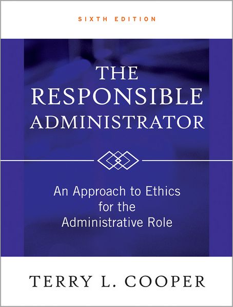Cover for Terry L. Cooper · The Responsible Administrator: An Approach to Ethics for the Administrative Role (Hardcover Book) (2012)