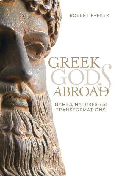 Greek Gods Abroad: Names, Natures, and Transformations - Sather Classical Lectures - Robert Parker - Livros - University of California Press - 9780520293946 - 23 de maio de 2017