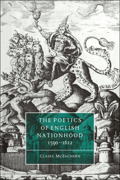 Cover for McEachern, Claire (University of California, Los Angeles) · The Poetics of English Nationhood, 1590–1612 - Cambridge Studies in Renaissance Literature and Culture (Taschenbuch) (2007)