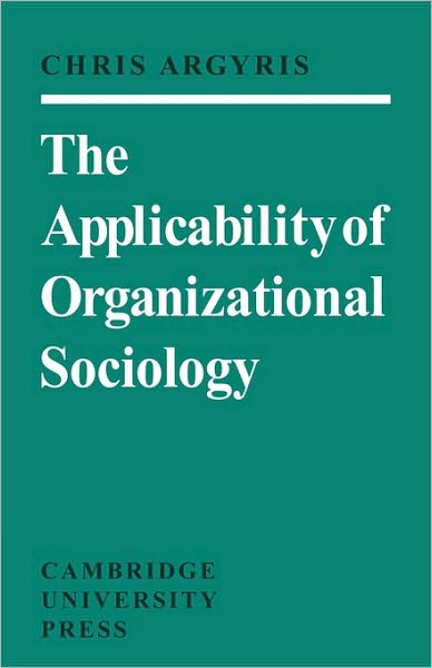 Cover for Argyris, Chris (Harvard University) · The Applicability of Organizational Sociology (Paperback Book) (1974)