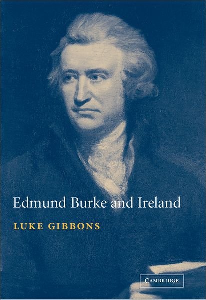 Cover for Gibbons, Luke (University of Notre Dame, Indiana) · Edmund Burke and Ireland: Aesthetics, Politics and the Colonial Sublime (Pocketbok) (2009)