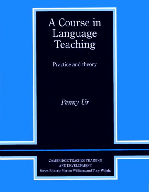 Cover for Penny Ur · A Course in Language Teaching: Practice of Theory - Cambridge Teacher Training &amp; Development S. (Pocketbok) (1996)