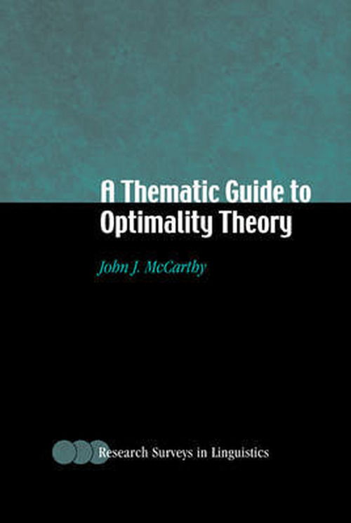 A Thematic Guide to Optimality Theory - Research Surveys in Linguistics - McCarthy, John J. (University of Massachusetts, Amherst) - Books - Cambridge University Press - 9780521791946 - December 20, 2001