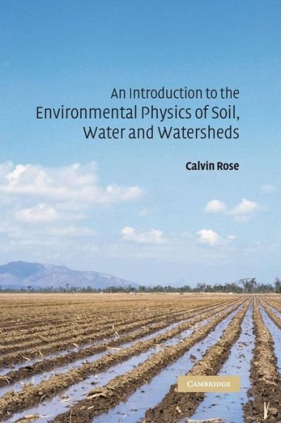 Cover for Rose, Calvin W. (Emeritus Professor, Griffith University, Queensland) · An Introduction to the Environmental Physics of Soil, Water and Watersheds (Hardcover bog) (2004)