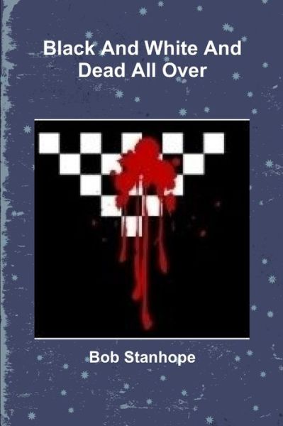 Cover for Bob Stanhope · Black and White and Dead All Over (Book) (2010)