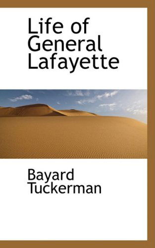 Life of General Lafayette - Bayard Tuckerman - Books - BiblioLife - 9780559411946 - October 15, 2008