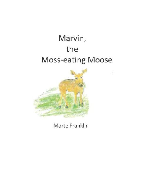 Cover for Marte Franklin · Marvin, the Moss-eating Moose (Paperback Book) (2019)