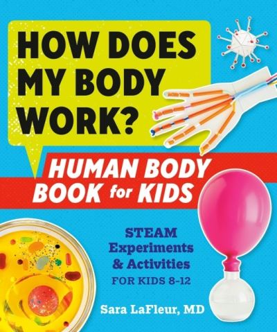 Cover for LaFleur, Sara (Sara LaFleur) · How Does My Body Work: Human Body Book for Kids Steam Experiments &amp; Activities for Kids 8-12 (Paperback Book) (2021)