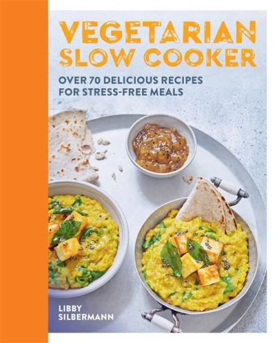 Vegetarian Slow Cooker: Over 70 delicious recipes for stress-free meals - Libby Silbermann - Książki - Octopus Publishing Group - 9780600636946 - 7 stycznia 2021