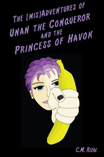 Cover for C. M. Rizal · The [mis]adventures of Unan the Conqueror and the Princess of Havok (Paperback Book) (2007)