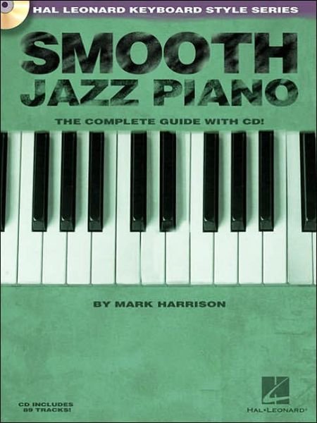 Smooth Jazz Piano: The Complete Guide with CD! - Mark Harrison - Bücher - Hal Leonard Corporation - 9780634073946 - 5. Mai 2005
