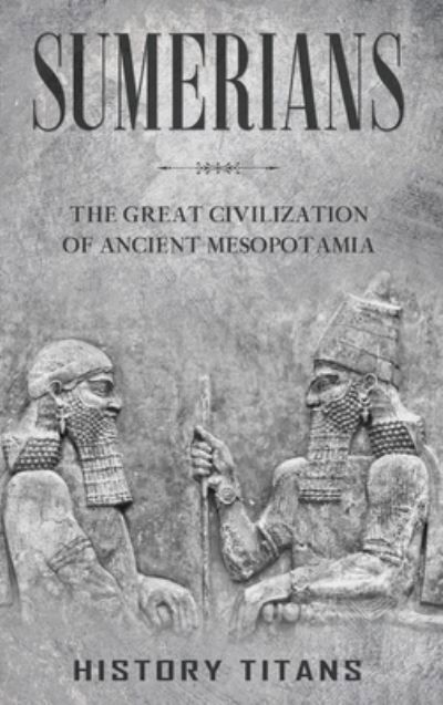 Cover for History Titans · Sumerians (Book) (2023)