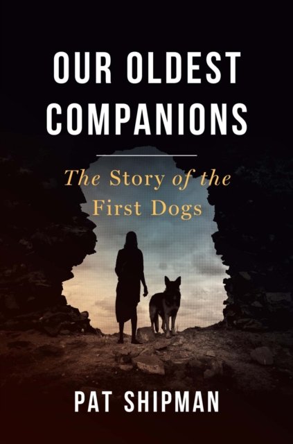 Cover for Pat Shipman · Our Oldest Companions: The Story of the First Dogs (Paperback Book) (2023)