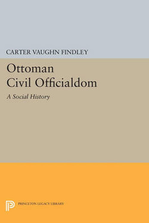 Cover for Carter Vaughn Findley · Ottoman Civil Officialdom: A Social History - Princeton Legacy Library (Paperback Book) (2014)