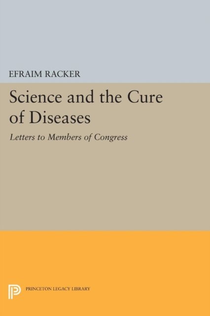 Cover for Efraim Racker · Science and the Cure of Diseases: Letters to Members of Congress - Princeton Legacy Library (Taschenbuch) (2015)