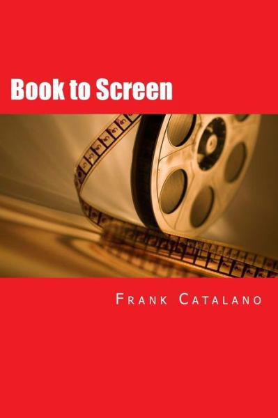 Cover for Frank Catalano · Book to Screen: How to Adapt Your Novel into a Screenplay (Volume 5) (Paperback Bog) (2014)