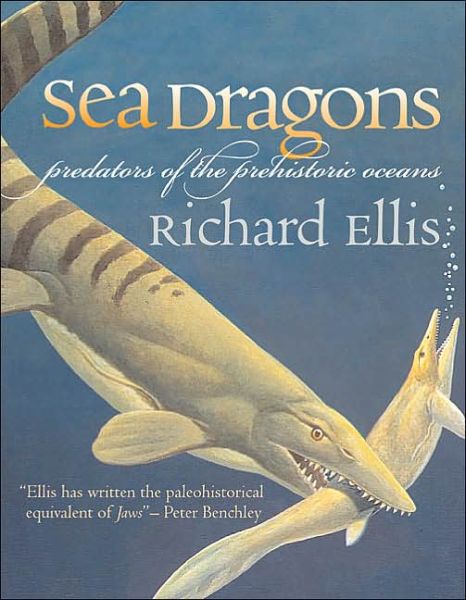 Sea Dragons: Predators of the Prehistoric Oceans - Richard Ellis - Boeken - University Press of Kansas - 9780700613946 - 7 oktober 2003