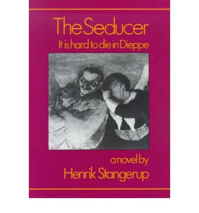 Cover for Henrik Stangerup · The Seducer: It is Hard to Die in Dieppe (Inbunden Bok) (2000)