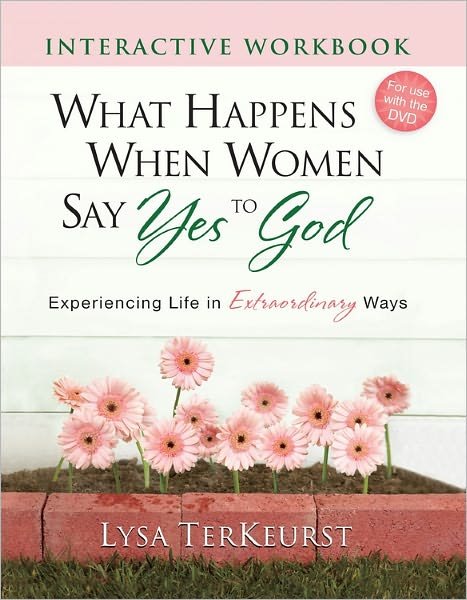 Cover for Lysa Terkeurst · What Happens when Women Say Yes to God Interactive Workbook: Experiencing Life in Extraordinary Ways (Paperback Bog) (2011)