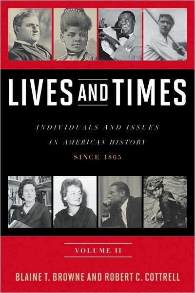 Lives and Times: Individuals and Issues in American History: Since 1865 - Blaine T. Browne - Books - Bloomsbury Publishing Plc - 9780742561946 - November 16, 2009
