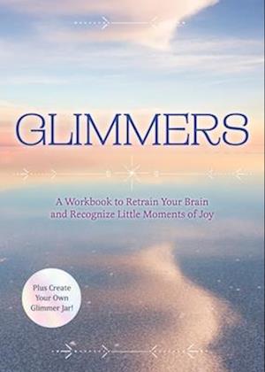 Cover for Editors of Chartwell Books · Glimmers: A Workbook to Retrain Your Brain and Recognize Little Moments of Joy (Taschenbuch) (2025)