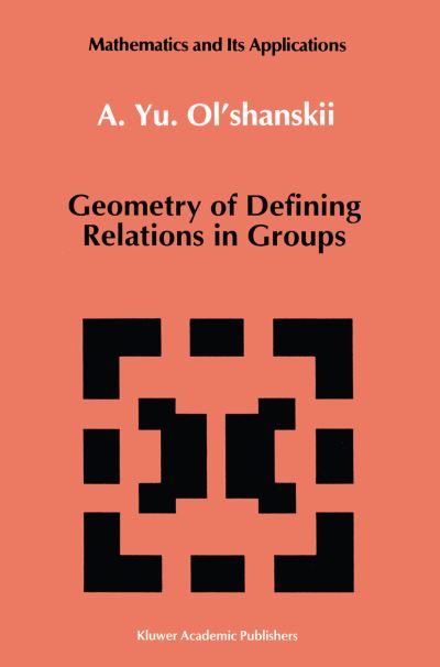 Cover for A.yu Ol'shanskii · Geometry of Defining Relations in Groups - Mathematics and Its Applications (Hardcover Book) (1991)