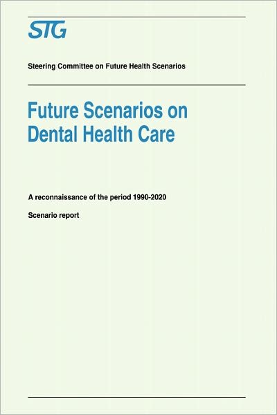 Cover for Scenario Committee on Dental Health Care · Future Scenarios on Dental Health Care: A Reconnaissance of the Period 1990-2020 - Scenario Report Commissioned by the Steering Committee on Future Health Scenarios - Future Health Scenarios (Paperback Bog) [1994 edition] (1994)