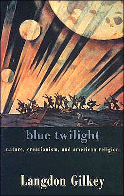 Cover for Langdon Gilkey · Blue Twilight: Nature, Creationism, and American Religion (Pocketbok) (2001)