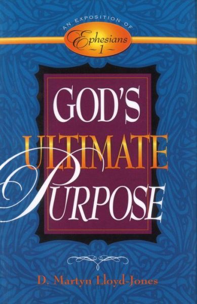 Cover for David Martyn Lloyd-Jones · Gods Ultimate Purpose: An Exposition of Ephesians 1:123 (Paperback Book) (1998)