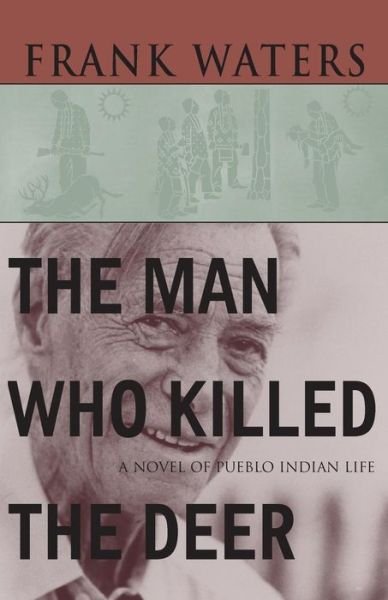 Cover for Frank Waters · The Man Who Killed the Deer: A Novel of Pueblo Indian Life (Taschenbuch) (1949)