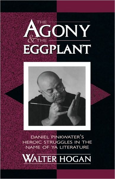 Cover for Walter Hogan · The Agony and the Eggplant: Daniel Pinkwater's Heroic Struggles in the Name of YA Literature - Studies in Young Adult Literature (Gebundenes Buch) (2001)