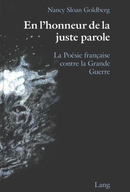 Cover for Nancy Sloan Goldberg · En L'Honneur de la Juste Parole: La Poesie Francaise Contre la Grande Guerre (Hardcover Book) (1993)