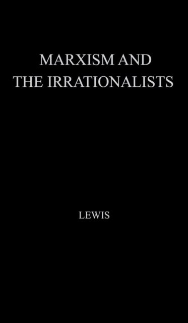 Cover for John Lewis · Marxism and the Irrationalists (Gebundenes Buch) [New edition] (1973)