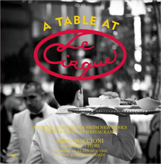 Cover for Sirio Maccioni · A Table at Le Cirque: Stories and Recipes from New York's Most Legendary Restaurant (Hardcover Book) (2012)