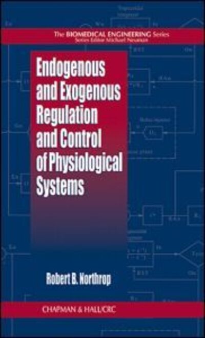 Cover for Robert B. Northrop · Endogenous and Exogenous Regulation and Control of Physiological Systems - Biomedical Engineering (Hardcover Book) (1999)