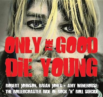 Only The Good Die Young: Robert Johnson Brian Jones & Amy Winehouse: The Rollercoaster Ride Of Rock n Roll Suicide - V/A - Böcker - FLAME TREE PUBLISHING - 9780857753946 - 21 augusti 2014