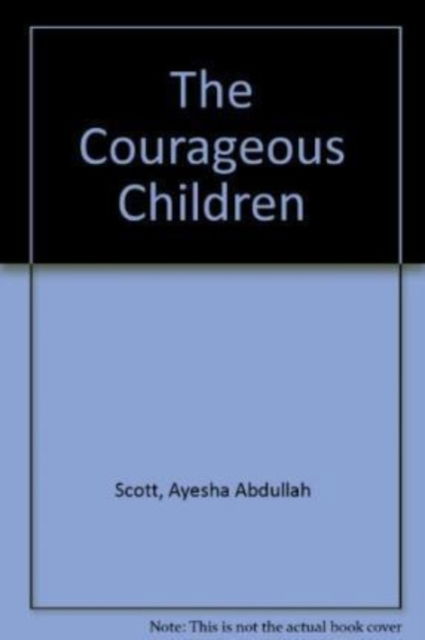 Cover for Ayesha Abdullah Scott · The Courageous Children (Paperback Book) (2007)