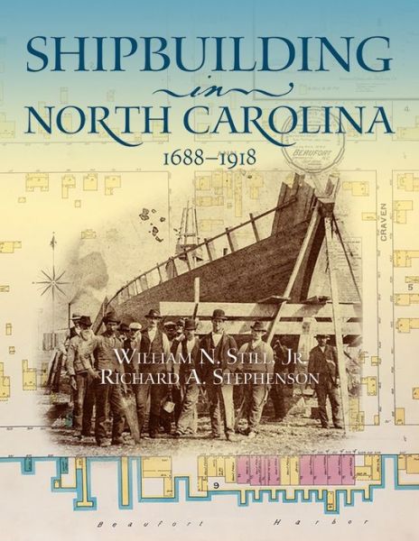 Cover for William N. Still Jr. · Shipbuilding in North Carolina, 1688-1918 (Pocketbok) (2021)