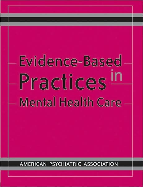 Evidence-Based Practices in Mental Health Care - American Psychiatric Association - Bøger - American Psychiatric Association Publish - 9780890422946 - 30. maj 2003